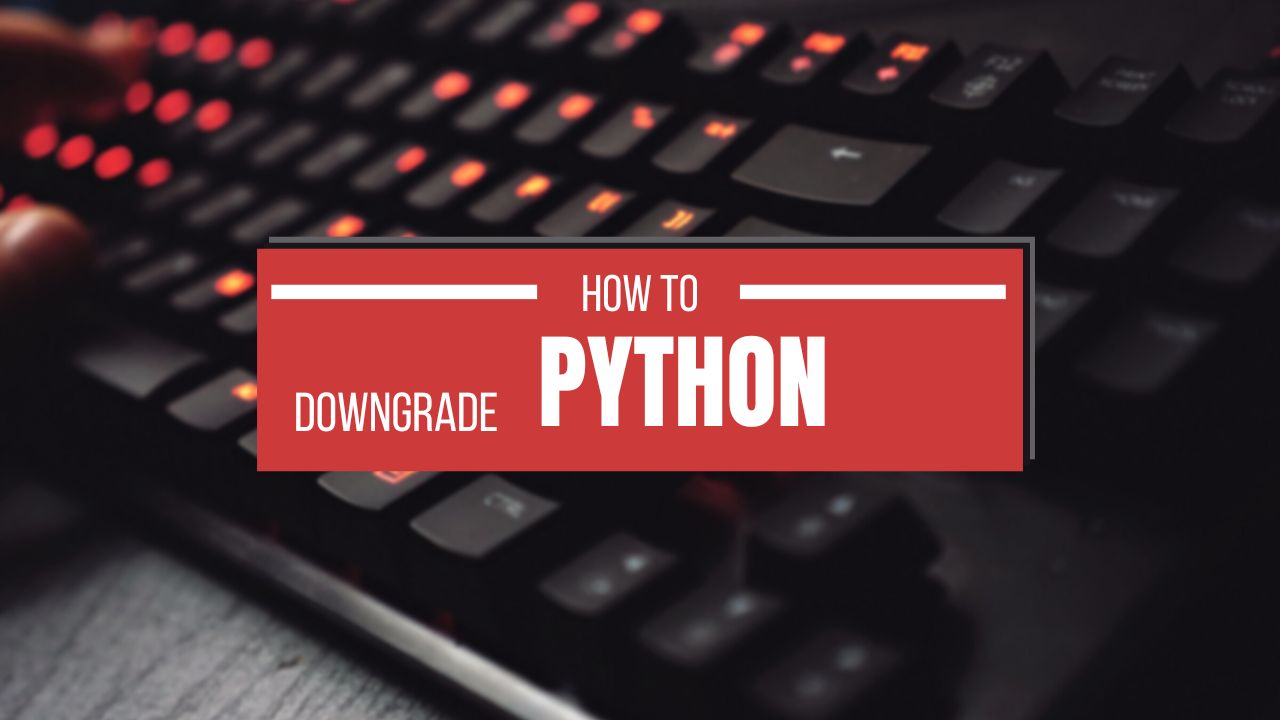 How to Downgrade Your Python Version