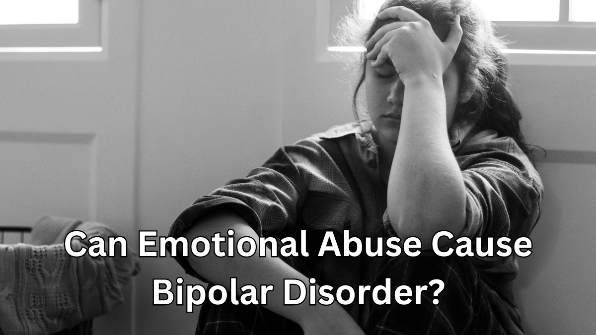 Can Emotional Abuse Cause Bipolar Disorder