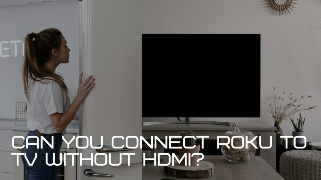 Can You connect Roku to TV Without HDMI