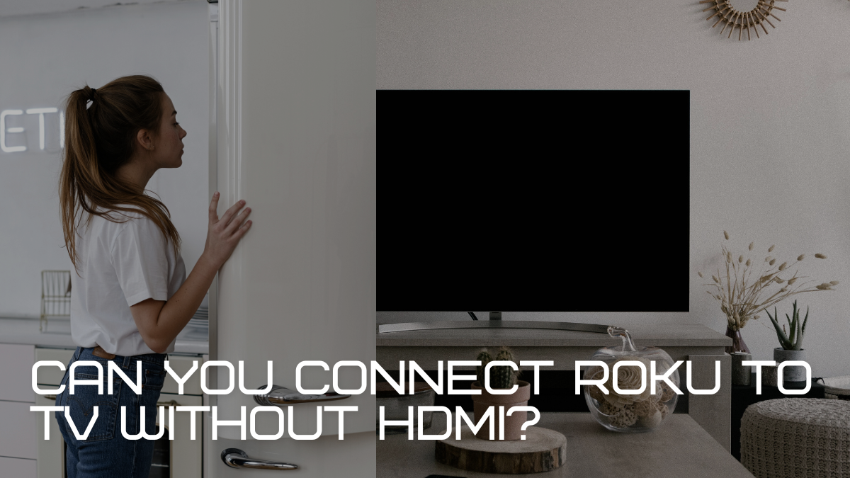 Can You Connect Roku to TV Without HDMI?
